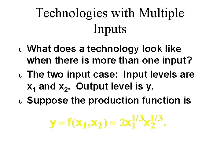 Technologies with Multiple Inputs u u u What does a technology look like when