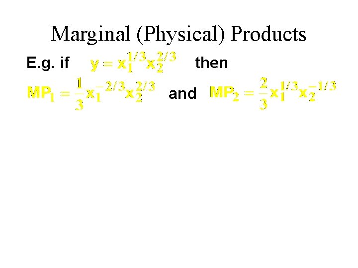 Marginal (Physical) Products E. g. if then and 