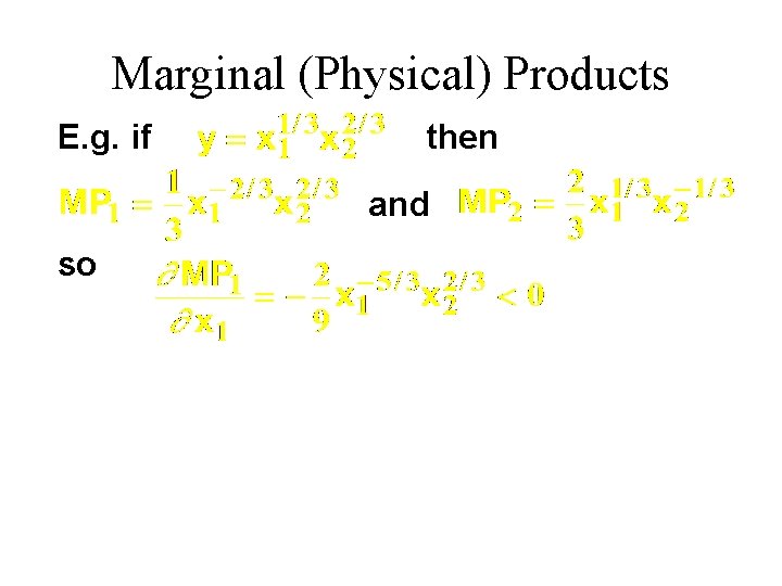 Marginal (Physical) Products E. g. if then and so 