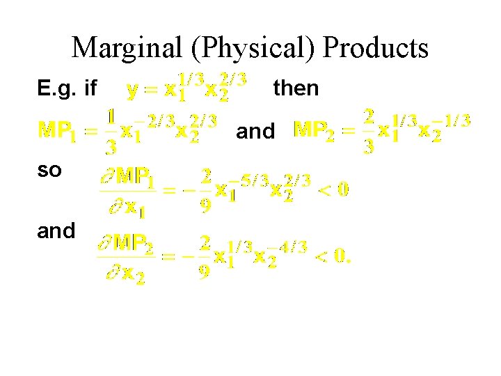 Marginal (Physical) Products E. g. if then and so and 