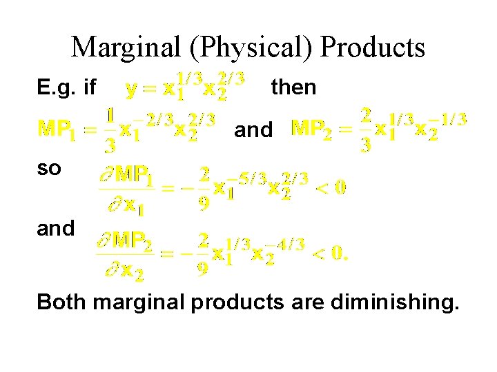 Marginal (Physical) Products E. g. if then and so and Both marginal products are