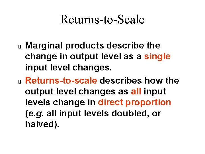 Returns-to-Scale u u Marginal products describe the change in output level as a single
