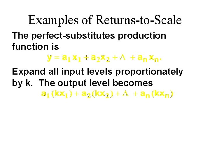Examples of Returns-to-Scale The perfect-substitutes production function is Expand all input levels proportionately by