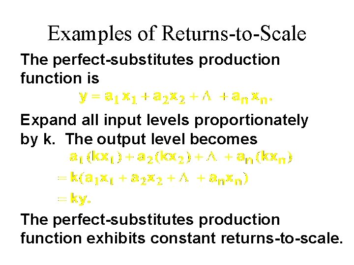 Examples of Returns-to-Scale The perfect-substitutes production function is Expand all input levels proportionately by