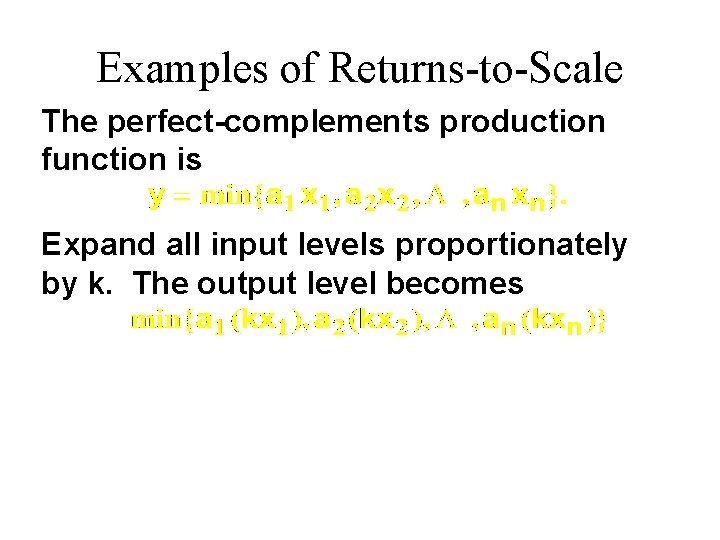 Examples of Returns-to-Scale The perfect-complements production function is Expand all input levels proportionately by