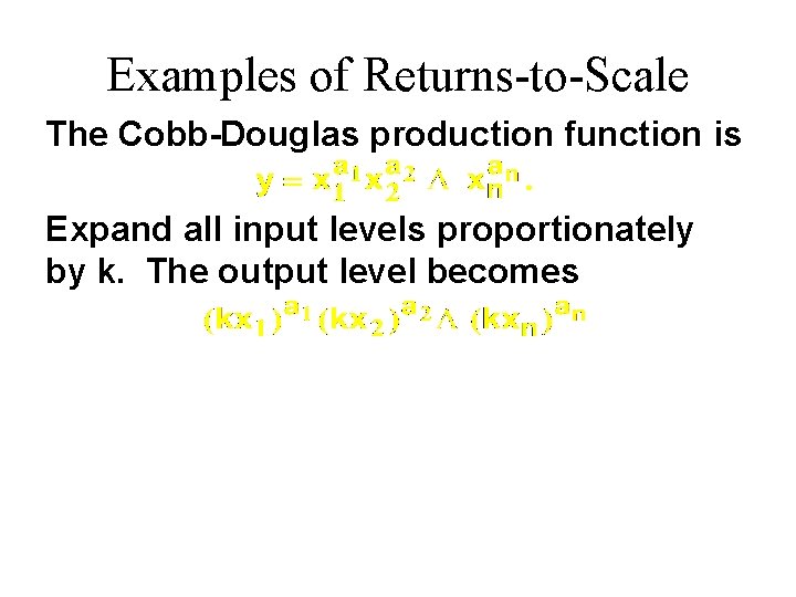 Examples of Returns-to-Scale The Cobb-Douglas production function is Expand all input levels proportionately by