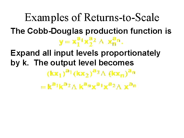 Examples of Returns-to-Scale The Cobb-Douglas production function is Expand all input levels proportionately by