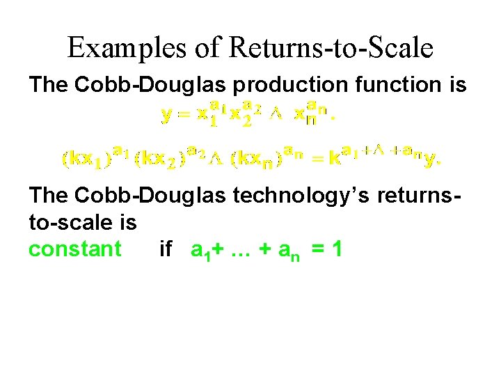 Examples of Returns-to-Scale The Cobb-Douglas production function is The Cobb-Douglas technology’s returnsto-scale is constant