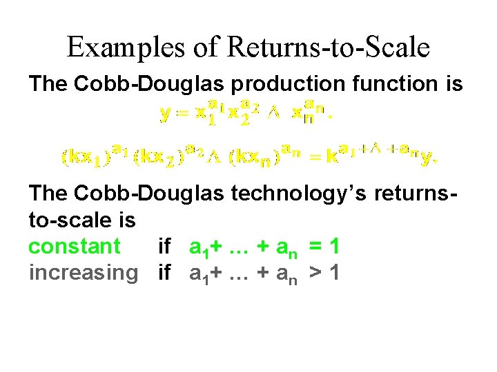 Examples of Returns-to-Scale The Cobb-Douglas production function is The Cobb-Douglas technology’s returnsto-scale is constant