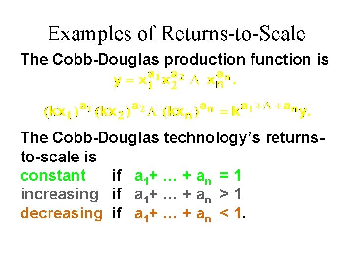 Examples of Returns-to-Scale The Cobb-Douglas production function is The Cobb-Douglas technology’s returnsto-scale is constant