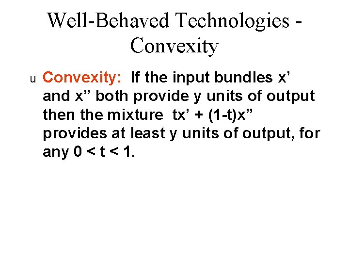 Well-Behaved Technologies Convexity u Convexity: If the input bundles x’ and x” both provide