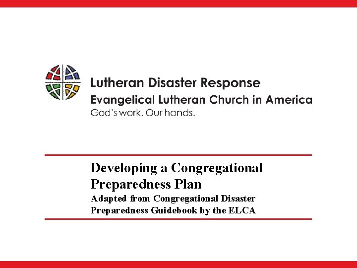 Developing a Congregational Preparedness Plan Adapted from Congregational Disaster Preparedness Guidebook by the ELCA