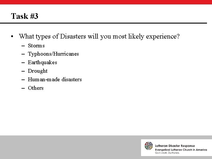 Task #3 • What types of Disasters will you most likely experience? – –