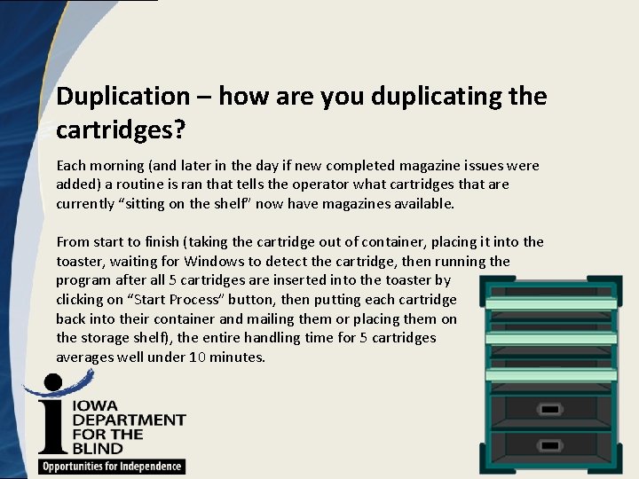 Duplication – how are you duplicating the cartridges? Each morning (and later in the