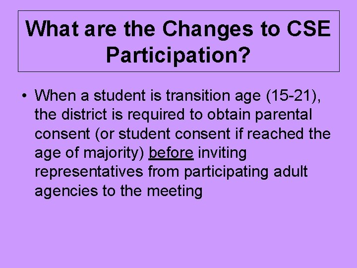 What are the Changes to CSE Participation? • When a student is transition age