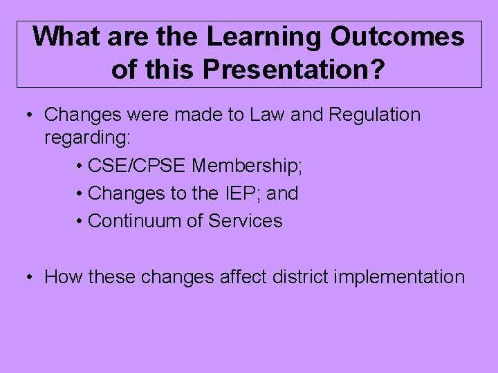 What are the Learning Outcomes of this Presentation? • Changes were made to Law