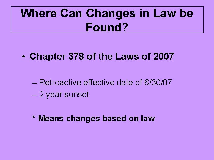 Where Can Changes in Law be Found? • Chapter 378 of the Laws of
