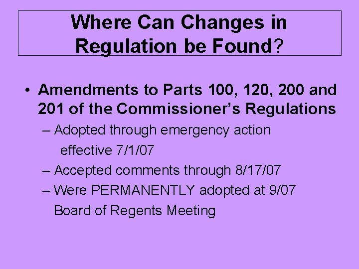 Where Can Changes in Regulation be Found? • Amendments to Parts 100, 120, 200