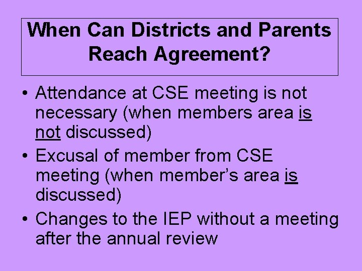 When Can Districts and Parents Reach Agreement? • Attendance at CSE meeting is not