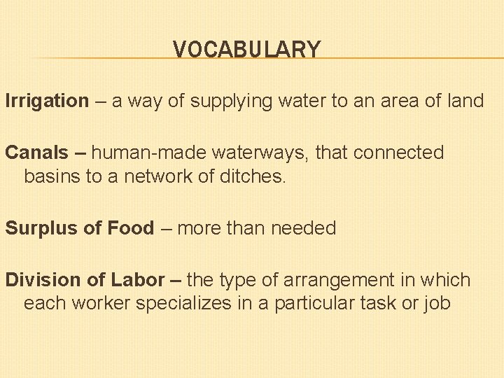 VOCABULARY Irrigation – a way of supplying water to an area of land Canals
