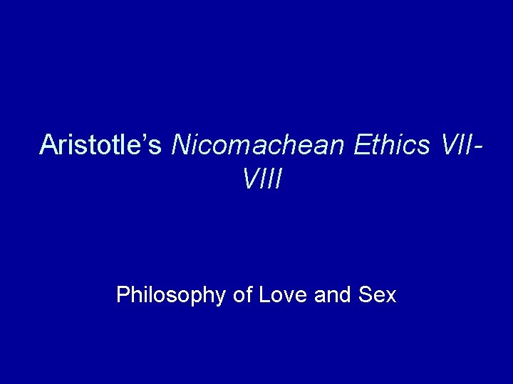 Aristotle’s Nicomachean Ethics VIIVIII Philosophy of Love and Sex 