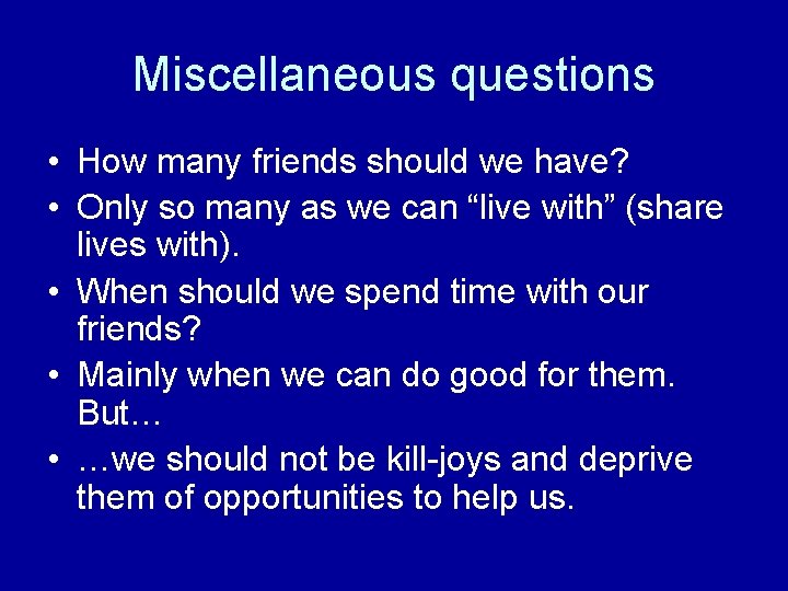 Miscellaneous questions • How many friends should we have? • Only so many as