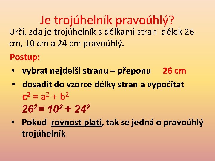 Je trojúhelník pravoúhlý? Urči, zda je trojúhelník s délkami stran délek 26 cm, 10