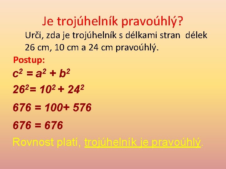 Je trojúhelník pravoúhlý? Urči, zda je trojúhelník s délkami stran délek 26 cm, 10