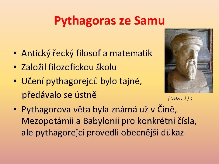 Pythagoras ze Samu • Antický řecký filosof a matematik • Založil filozofickou školu •