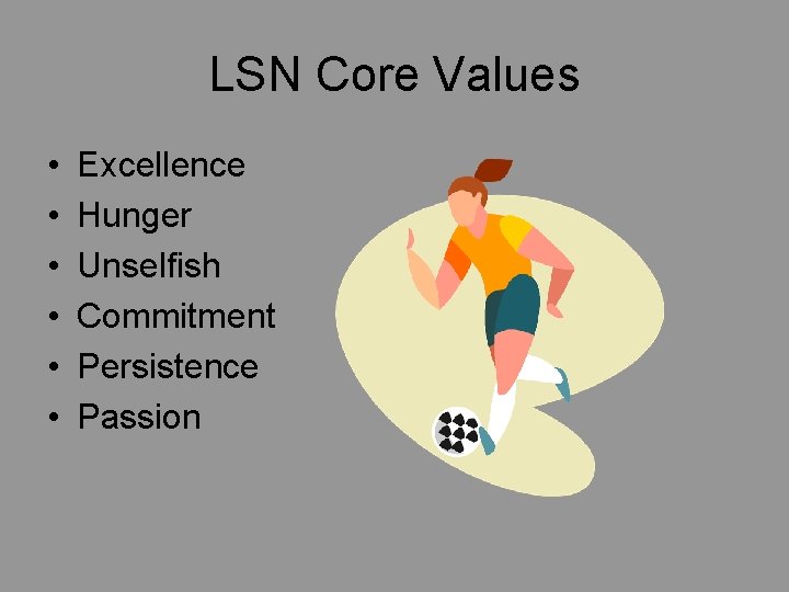 LSN Core Values • • • Excellence Hunger Unselfish Commitment Persistence Passion LSN Core Values • • • Excellence Hunger Unselfish Commitment Persistence Passion