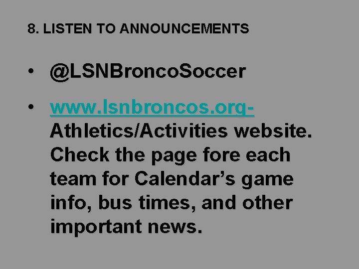 8. LISTEN TO ANNOUNCEMENTS • @LSNBronco. Soccer • www. lsnbroncos. org. Athletics/Activities website. Check 8. LISTEN TO ANNOUNCEMENTS • @LSNBronco. Soccer • www. lsnbroncos. org. Athletics/Activities website. Check