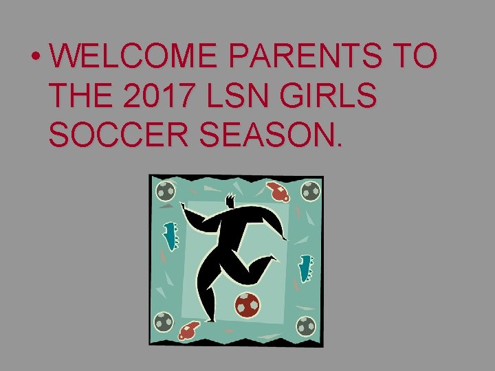 • WELCOME PARENTS TO THE 2017 LSN GIRLS SOCCER SEASON. • WELCOME PARENTS TO THE 2017 LSN GIRLS SOCCER SEASON.