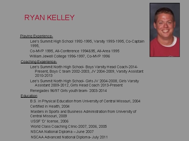 RYAN KELLEY Playing Experience Lee’s Summit High School 1992 -1995, Varsity 1993 -1995, Co-Captain RYAN KELLEY Playing Experience Lee’s Summit High School 1992 -1995, Varsity 1993 -1995, Co-Captain