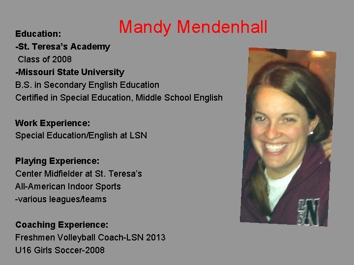 Mandy Mendenhall Education: -St. Teresa’s Academy Class of 2008 -Missouri State University B. S. Mandy Mendenhall Education: -St. Teresa’s Academy Class of 2008 -Missouri State University B. S.