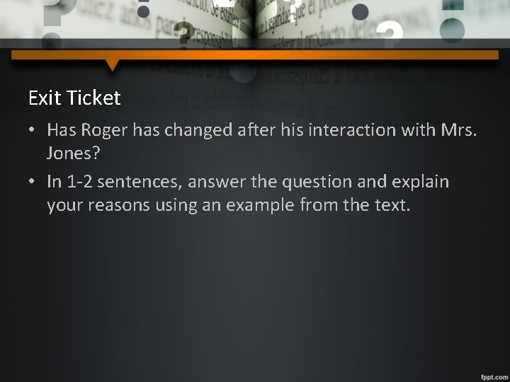 Exit Ticket • Has Roger has changed after his interaction with Mrs. Jones? •