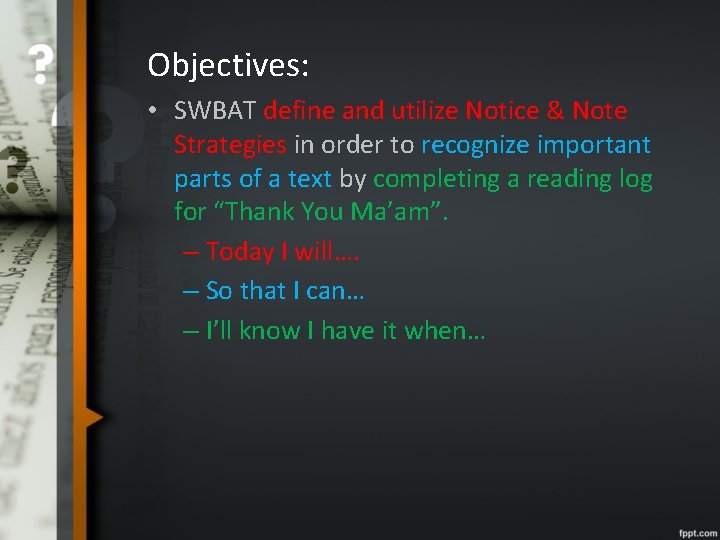 Objectives: • SWBAT define and utilize Notice & Note Strategies in order to recognize