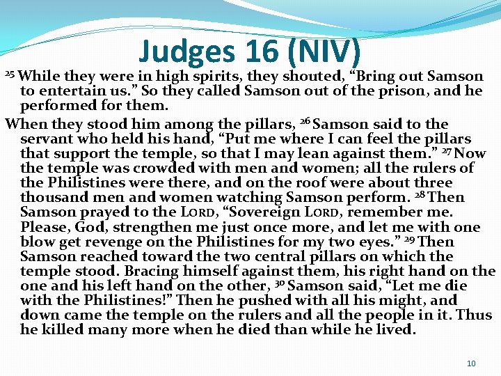 Judges 16 (NIV) 25 While they were in high spirits, they shouted, “Bring out