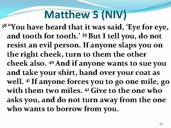 Matthew 5 (NIV) 38 “You have heard that it was said, ‘Eye for eye,