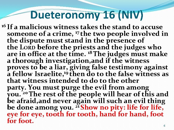 Dueteronomy 16 (NIV) 16 If a malicious witness takes the stand to accuse someone
