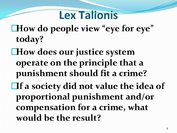 Lex Talionis �How do people view “eye for eye” today? �How does our justice