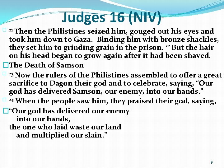 Judges 16 (NIV) � 21 Then the Philistines seized him, gouged out his eyes