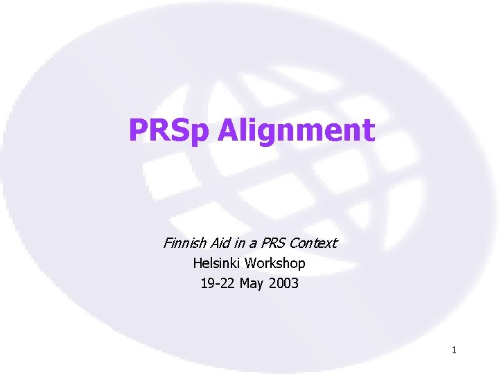 PRSp Alignment Finnish Aid in a PRS Context Helsinki Workshop 19 -22 May 2003