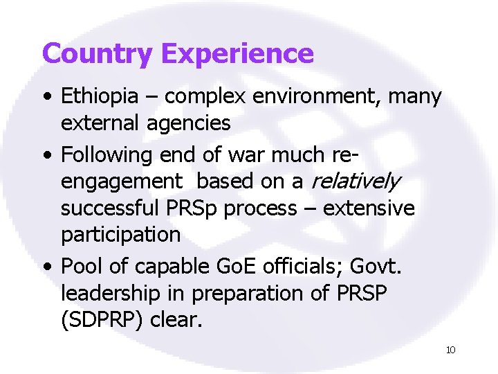 Country Experience • Ethiopia – complex environment, many external agencies • Following end of