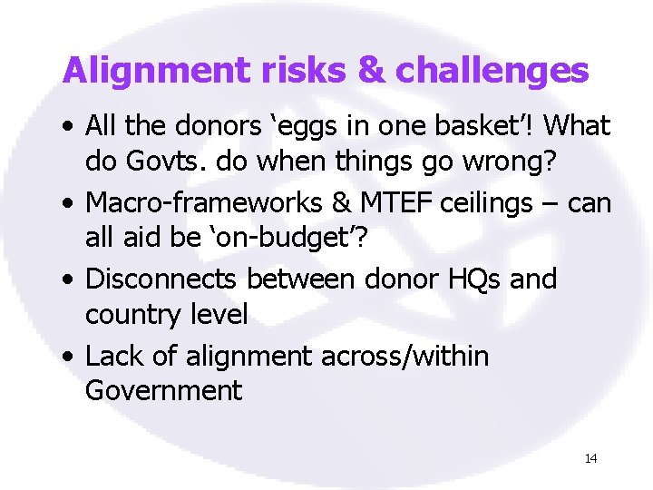 Alignment risks & challenges • All the donors ‘eggs in one basket’! What do