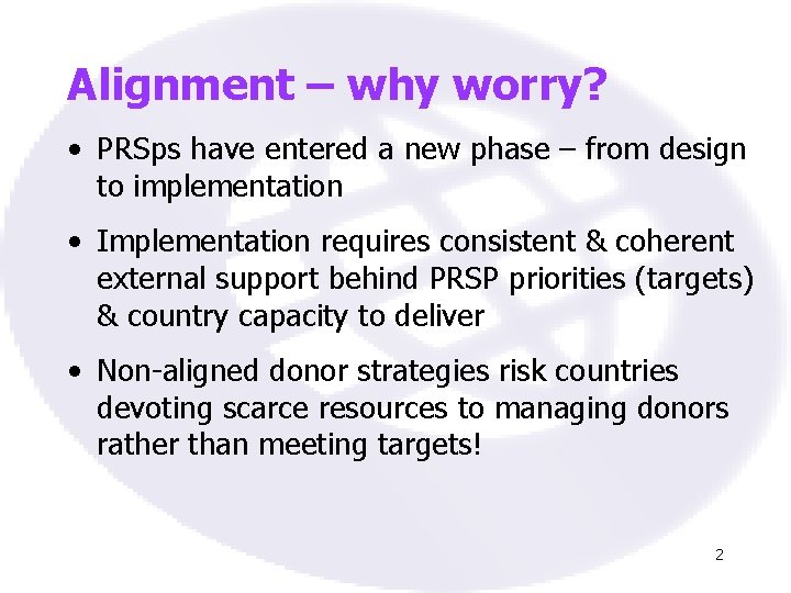 Alignment – why worry? • PRSps have entered a new phase – from design