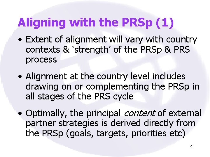Aligning with the PRSp (1) • Extent of alignment will vary with country contexts