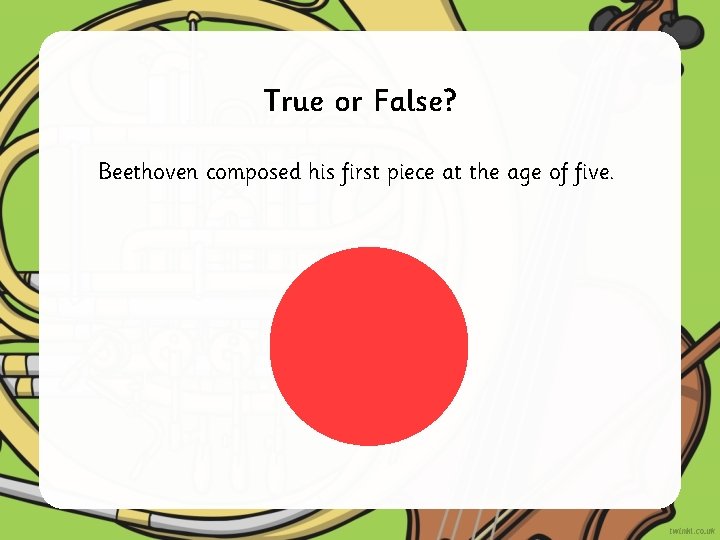 True or False? Beethoven composed his first piece at the age of five. 