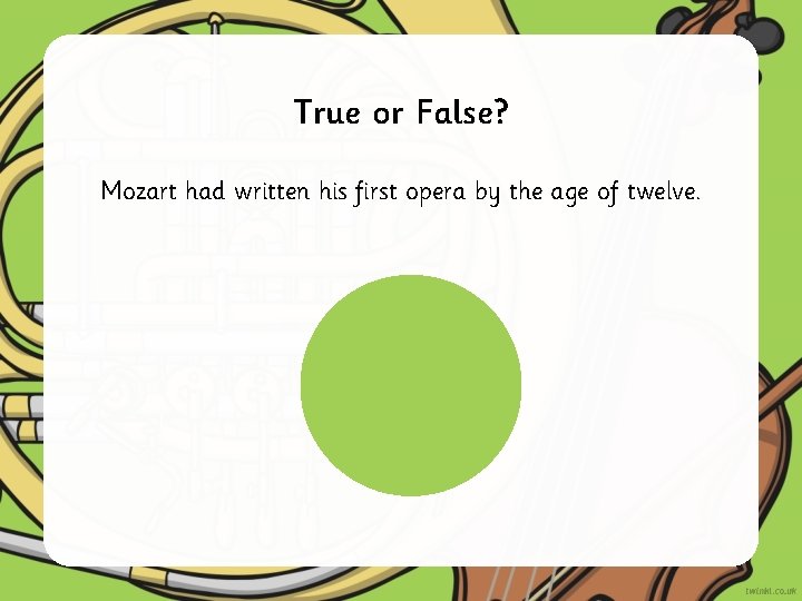 True or False? Mozart had written his first opera by the age of twelve.