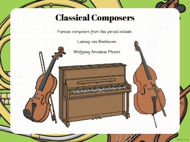 Classical Composers Famous composers from this period include: Ludwig van Beethoven Wolfgang Amadeus Mozart