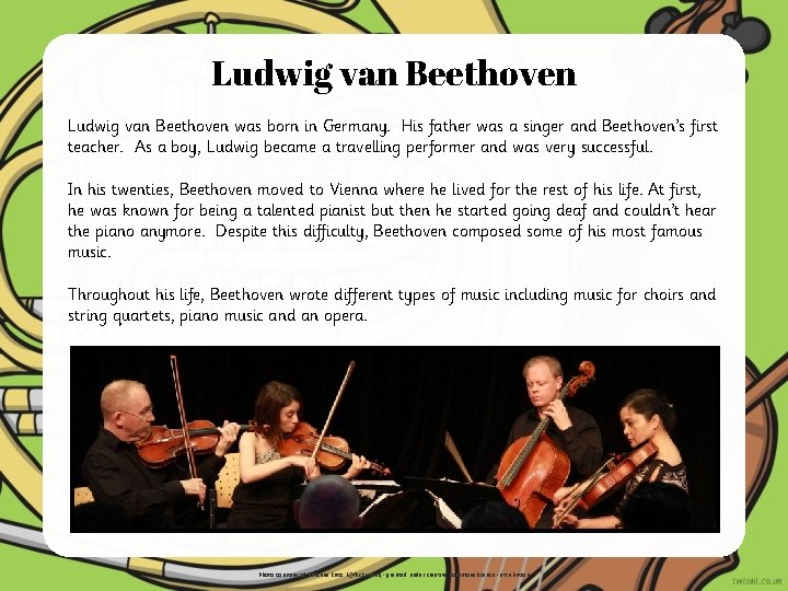 Ludwig van Beethoven was born in Germany. His father was a singer and Beethoven’s